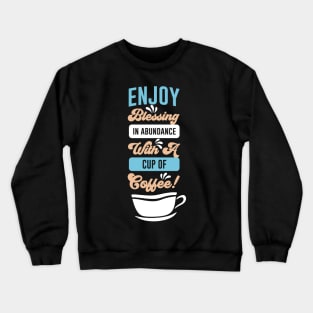 Enjoy blessing in abundance with a cup of coffee Crewneck Sweatshirt